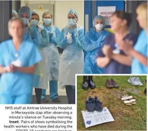  ??  ?? NHS staff at Aintree University Hospital in Merseyside clap after observing a minute’s silence on Tuesday morning. Inset: Pairs of shoes symbolisin­g the health workers who have died during the COVID-19 pandemic are lined up.