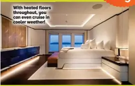  ??  ?? With heated floors throughout, you can even cruise in cooler weather!