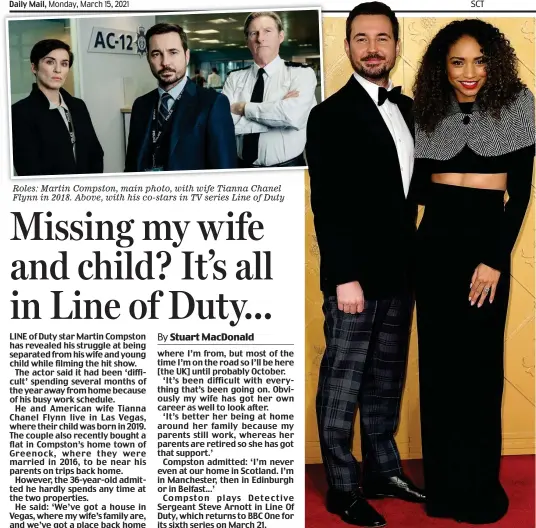  ??  ?? Roles: Martin Compston, main photo, with wife Tianna Chanel Flynn in 2018. Above, with his co-stars in TV series Line of Duty