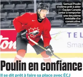  ??  ?? Samuel Poulin s’estime prêt à aider
Équipe Canada junior à remporter une deuxième médaille d’or consécutiv­e.