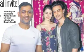  ?? PHOTO: YOGEN SHAH ?? Actors Aayush Sharma and Warina Hussain will meet cricketer MS Dhoni in Ranchi