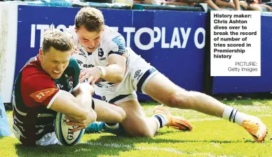  ?? PICTURE: Getty Images ?? History maker: Chris Ashton dives over to break the record of number of tries scored in Premiershi­p history