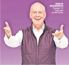  ?? ?? SMILES BRANDRETH Popular TV host and ex-MP Gyles