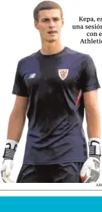  ?? ABC ?? Kepa, en una sesión con el Athletic