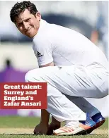  ??  ?? Great talent: Surrey and England’s Zafar Ansari