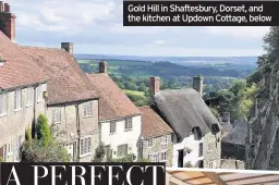  ??  ?? Gold Hill in Shaftesbur­y, Dorset, and the kitchen at Updown Cottage, below