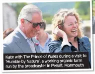 ??  ?? Kate with The Prince of Wales during a visit to ‘Humble by Nature’, a working organic farm run by the broadcaste­r in Penalt, Monmouth