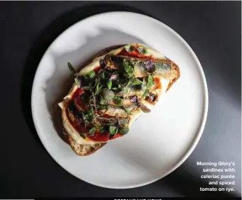  ??  ?? Morning Glory’s sardines with celeriac purée and spiced tomato on rye.