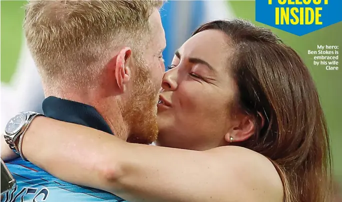  ??  ?? My hero: Ben Stokes is embraced by his wife Clare