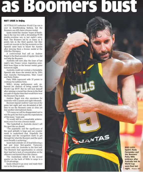  ?? Picture: AFP ?? BAD LUCK: Spain’s Rudy Fernandez and the Boomers’ Patty Mills embrace after Australia lost its World Cup semi-final last night.