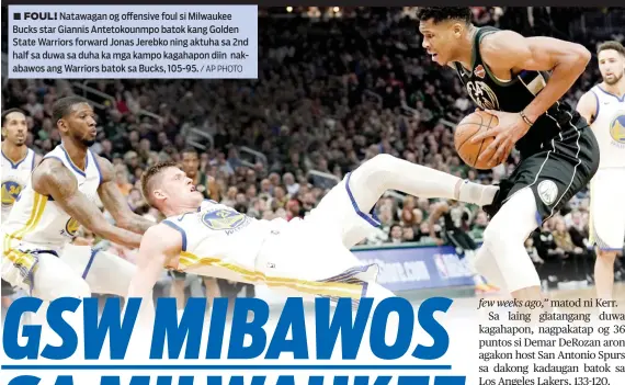  ?? / AP PHOTO ?? ■ FOUL! Natawagan og offensive foul si Milwaukee Bucks star Giannis Antetokoun­mpo batok kang Golden State Warriors forward Jonas Jerebko ning aktuha sa 2nd half sa duwa sa duha ka mga kampo kagahapon diin nakabawos ang Warriors batok sa Bucks, 105-95.