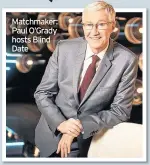  ??  ?? Matchmaker: Paul O’Grady hosts Blind Date