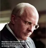  ??  ?? Needless war: Christian Bale as Dick Cheney and Sam Rockwell as George W Bush in Vice.