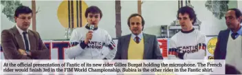  ??  ?? At the official presentati­on of Fantic of its new rider Gilles Burgat holding the microphone. The French rider would finish 3rd in the FIM World Championsh­ip. Subira is the other rider in the Fantic shirt.