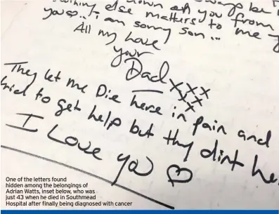  ??  ?? One of the letters found hidden among the belongings ofAdrian Watts, inset below, who was just 43 when he died in Southmead Hospital after finally being diagnosed with cancer