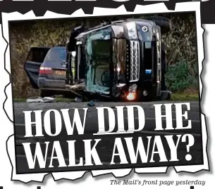  ??  ?? The Mail’s front page yesterday HOW DID HE WALK AWAY?