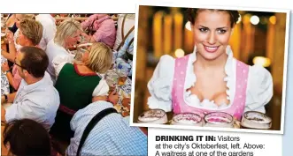  ??  ?? DRINKING IT IN: Visitors at the city’s Oktoberfes­t, left. Above: A waitress at one of the gardens