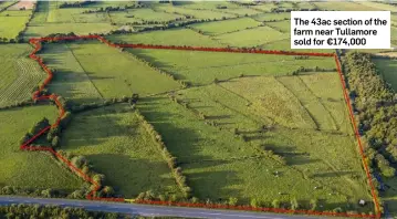  ??  ?? The 43ac section of the farm near Tullamore sold for €174,000