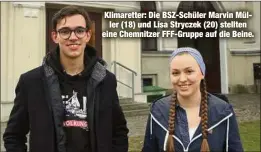  ??  ?? Klimarette­r: Die BSZ-Schüler Marvin Müller (18) und Lisa Stryczek (20) stellten eine Chemnitzer FFF-Gruppe auf die Beine.