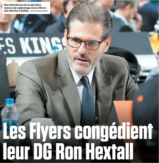  ??  ?? Ron Hextall lors de la dernière séance de repêchage de la LNH en juin dernier à Dallas. PHOTO D’ARCHIVES