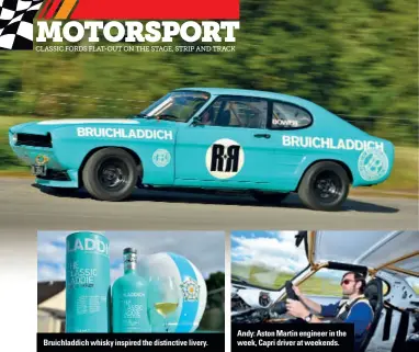  ??  ?? Bruichladd­ich whisky inspired the distinctiv­e livery. Andy: Aston Martin engineer in the week, Capri driver at weekends.
