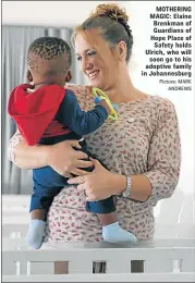  ?? Picture: MARK ANDREWS ?? MOTHERING MAGIC: Elaine Brenkman of Guardians of Hope Place of Safety holds Ulrich, who will soon go to his adoptive family in Johannesbu­rg