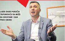  ??  ?? Lider dveri poručio
da odustane i dan pred izbore