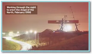  ??  ?? Working through the night to erect the Angel of the North, February 1998