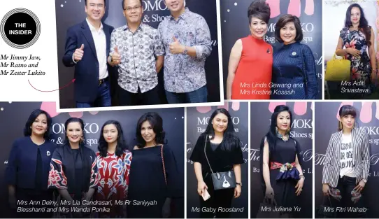  ??  ?? the insider Mr Jimmy Jaw, Mr Ratno and Mr Zester Lukito Mrs Ann Delny, Mrs Lia Candrasari, Ms Rr Saniyyah Blesshanti and Mrs Wanda Ponika Mrs Linda Gewang and Mrs Kristina Kosasih Ms Gaby Roosland Mrs Juliana Yu Mrs Aditi Srivastava Mrs Fitri Wahab