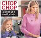  ??  ?? CHOP CHOP Rustling up a meal for kids