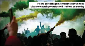  ??  ?? > Fans protest against Manchester United’s Glazer ownership outside Old Trafford on Sunday