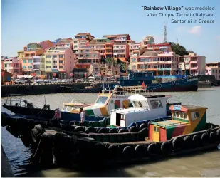  ??  ?? “Rainbow Village” was modeled after Cinque Terre in Italy and Santorini in Greece