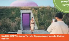  ?? ?? MARBLE MARVEL. James Turrell’s Skyspace experience Ta Khut is a wonder.
