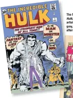  ??  ?? The first-issue f cover of The Incredible Hulk, , created by writer Stan Lee and artist t Jack Kirby. Originally coloured grey, the character was turned green after only a few issues.