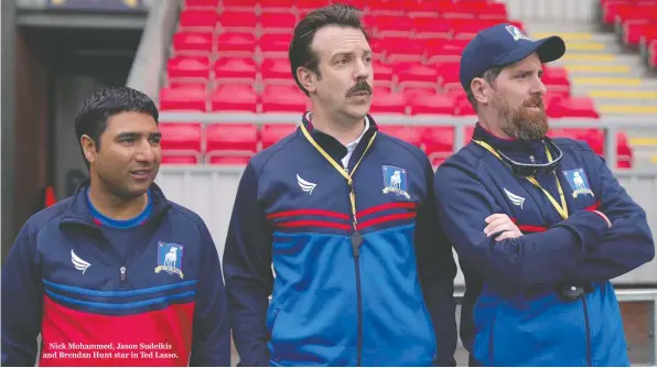  ?? APPLE TV+ ?? Nick Mohammed, Jason Sudeikis and Brendan Hunt star in Ted Lasso.