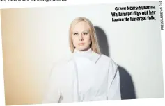  ??  ?? GRAVE NEWS: SUSANNA WALLUMRØD DIGS OUT HER FAVOURITE FUNEREAL FOLK.