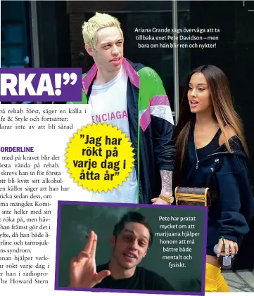  ?? FOTO: I BL ?? Ariana Grande sägs överväga att ta tillbaka exet Pete Davidson – men bara om han blir ren och nykter! Pete har pratat mycket om att marijuana hjälper honom att må bättre både mentalt och fysiskt.