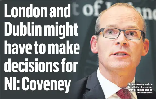  ?? STEVE HUMPHREYS ?? Simon Coveney said the Good Friday Agreement may be ‘looked back at’