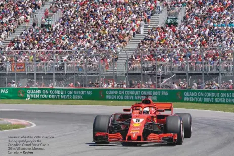  ?? — Reuters ?? Ferrari’s Sebastian Vettel in action during qualifying for the Canadian Grand Prix at Circuit Gilles Villeneuve, Montreal, Canada.