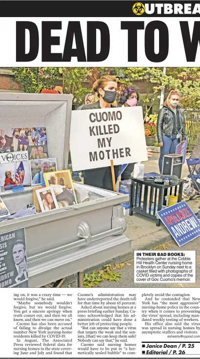  ??  ?? IN THEIR BAD BOOKS: Protesters gather at the Cobble Hill Health Center nursing home in Brooklyn on Sunday next to a casket filled with photograph­s of COVID victims and copies of the cover of Gov. Cuomo’s memoir.