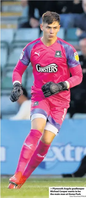  ?? Dave Rowntree/PPAUK ?? > Plymouth Argyle goalkeeper Michael Cooper wants to be the main man at Home Park