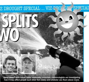  ??  ?? Spray away? With future water availabili­ty uncertain, meteorolog­ists are investigat­ing how it may affect people such diver Tom Daley and cricketer Joe Root (above inset).