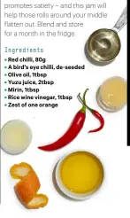  ??  ?? Ingredient­s • Red chilli, 80g • A bird’s eye chilli, de-seeded • Olive oil, 1tbsp • Yuzu juice, 2tbsp • Mirin, 1tbsp • Rice wine vinegar, 1tbsp • Zest of one orange