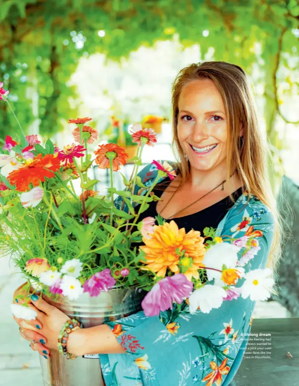  ?? ?? A lifelong dream
Rebecka Keeling had always wanted to start a pick-your-own flower farm like the ones in Stockholm.