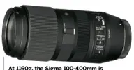  ?? ?? At 1160g, the Sigma 100-400mm is bigger and heavier than the 680g Nikon 70-300mm, but the weight gain enables greater telephoto reach.