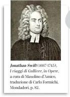  ??  ?? Jonathan Swift (1667-1745), I viaggi di Gulliver, in Opere, a cura di Masolino d’Amico, traduzione di Carlo Formichi, Mondadori, p. 82.