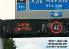  ?? ?? ‘Smart’ equates to variable speed limit and no hard shoulder