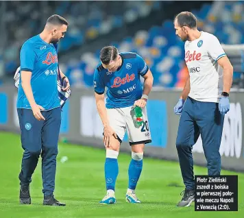  ??  ?? Piotr Zieliński zszedł z boiska w pierwszej połowie meczu Napoli z Venezią (2:0).