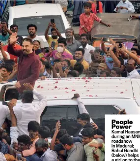  ?? JAISON G ?? People Power
Kamal Haasan during an MNM roadshow in Madurai; Rahul Gandhi (below) helps a girl on to the roof of his car at a Congress rally in Karur