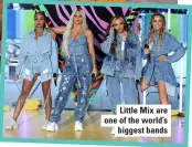  ??  ?? Little mix are one of the world’s biggest bands